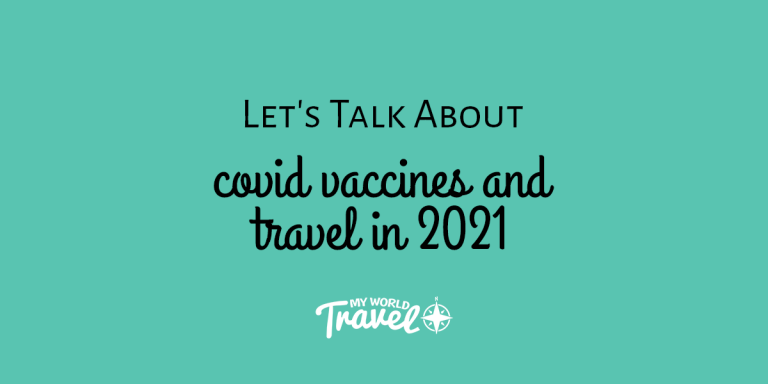 Let’s talk about COVID vaccines + travel in 2021